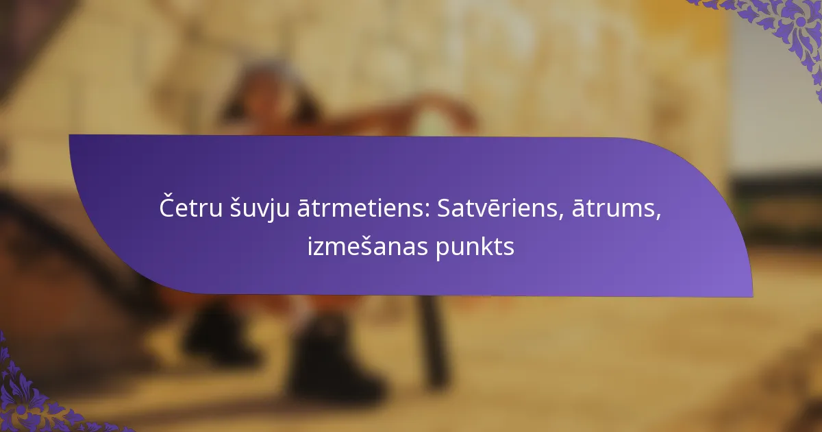 Četru šuvju ātrmetiens: Satvēriens, ātrums, izmešanas punkts