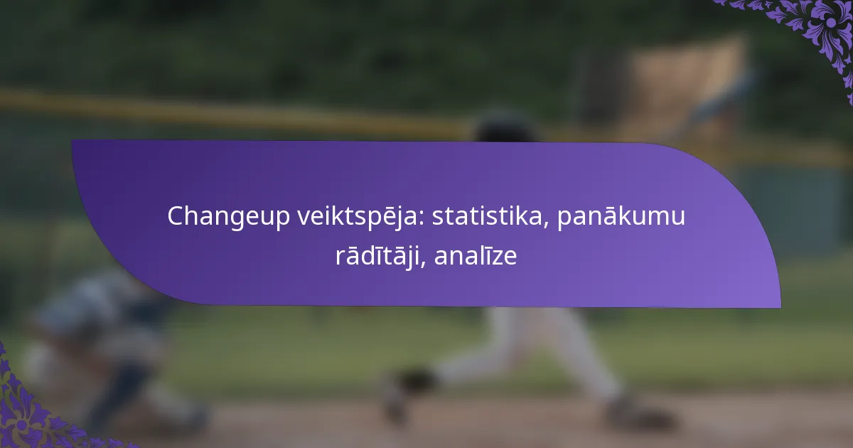 Changeup veiktspēja: statistika, panākumu rādītāji, analīze