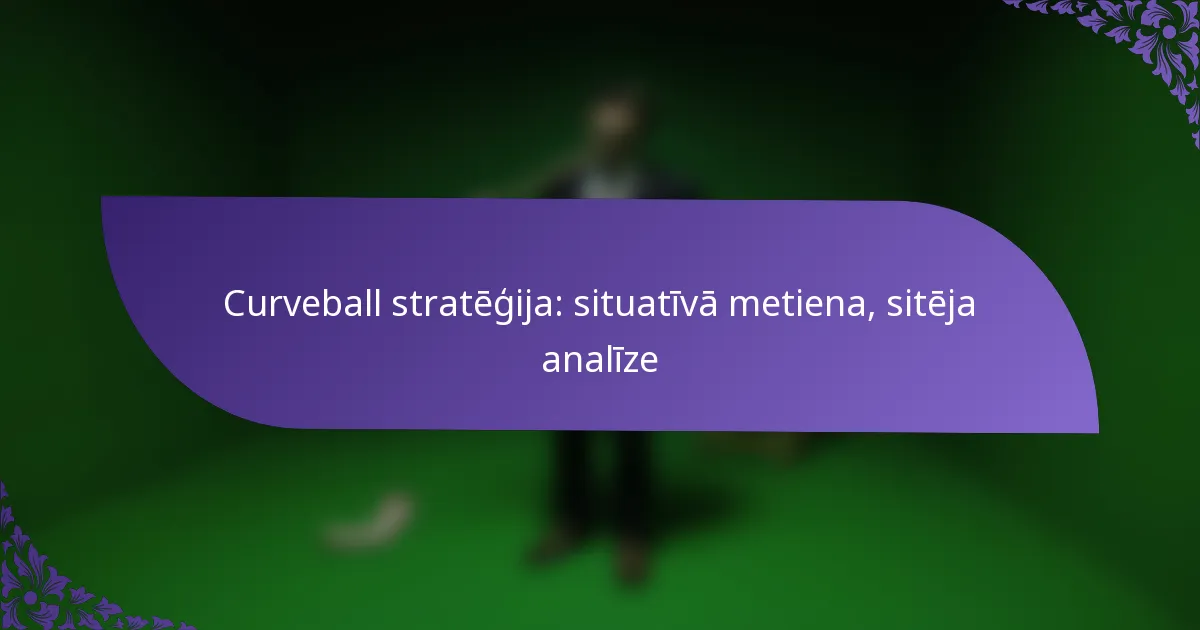Curveball stratēģija: situatīvā metiena, sitēja analīze