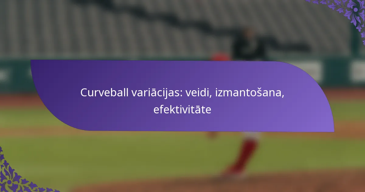 Curveball variācijas: veidi, izmantošana, efektivitāte