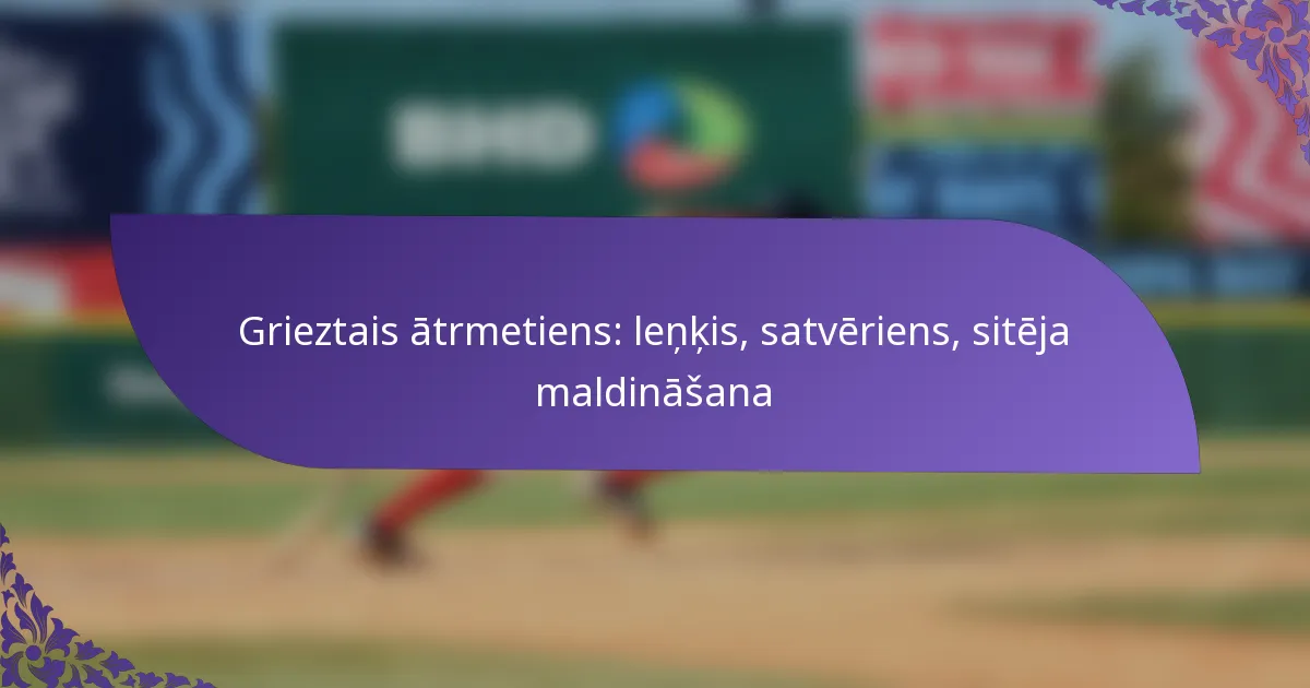 Grieztais ātrmetiens: leņķis, satvēriens, sitēja maldināšana