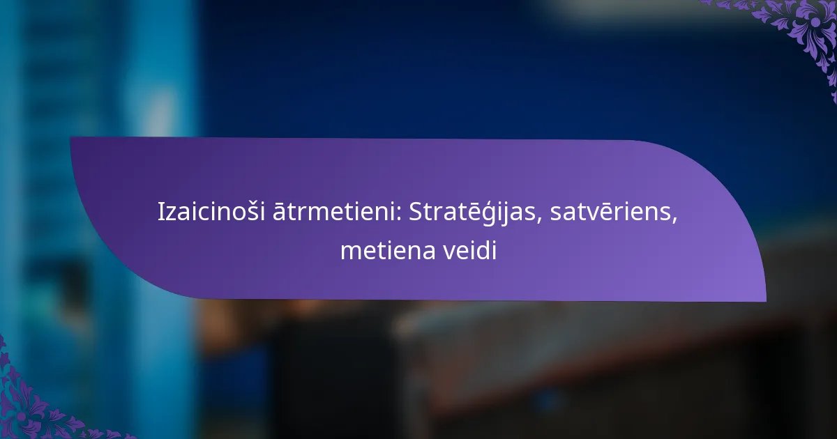 Izaicinoši ātrmetieni: Stratēģijas, satvēriens, metiena veidi