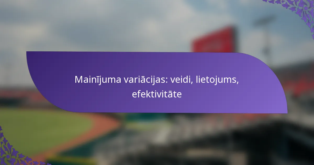 Mainījuma variācijas: veidi, lietojums, efektivitāte