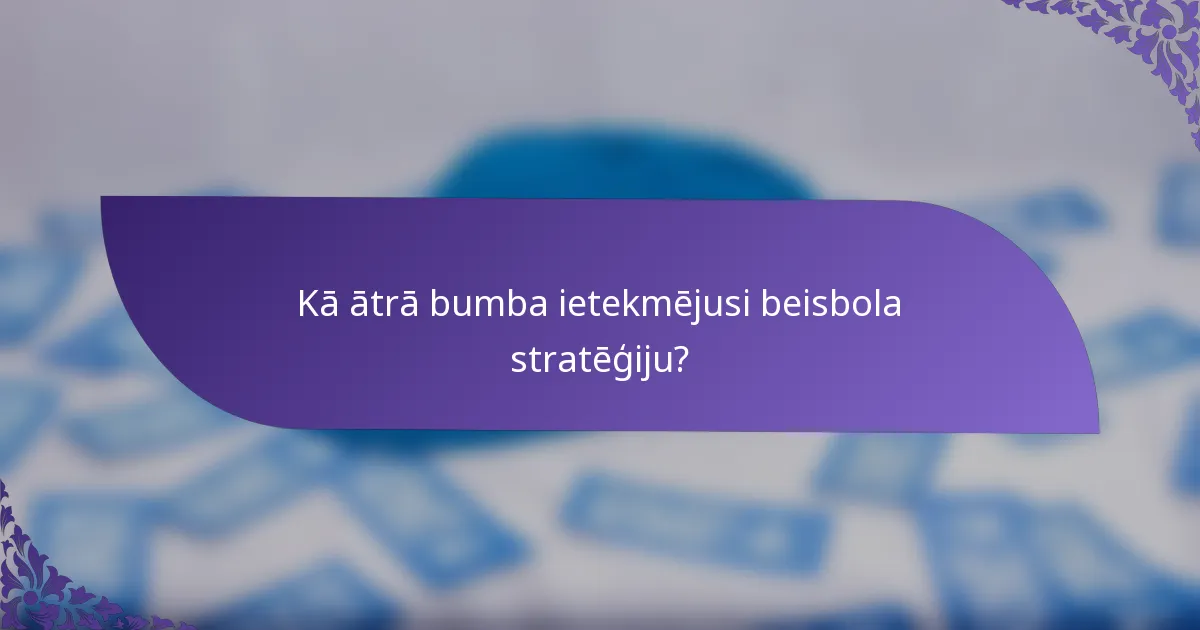 Kā ātrā bumba ietekmējusi beisbola stratēģiju?