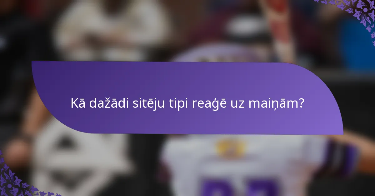 Kā dažādi sitēju tipi reaģē uz maiņām?