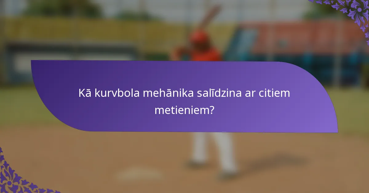 Kā kurvbola mehānika salīdzina ar citiem metieniem?