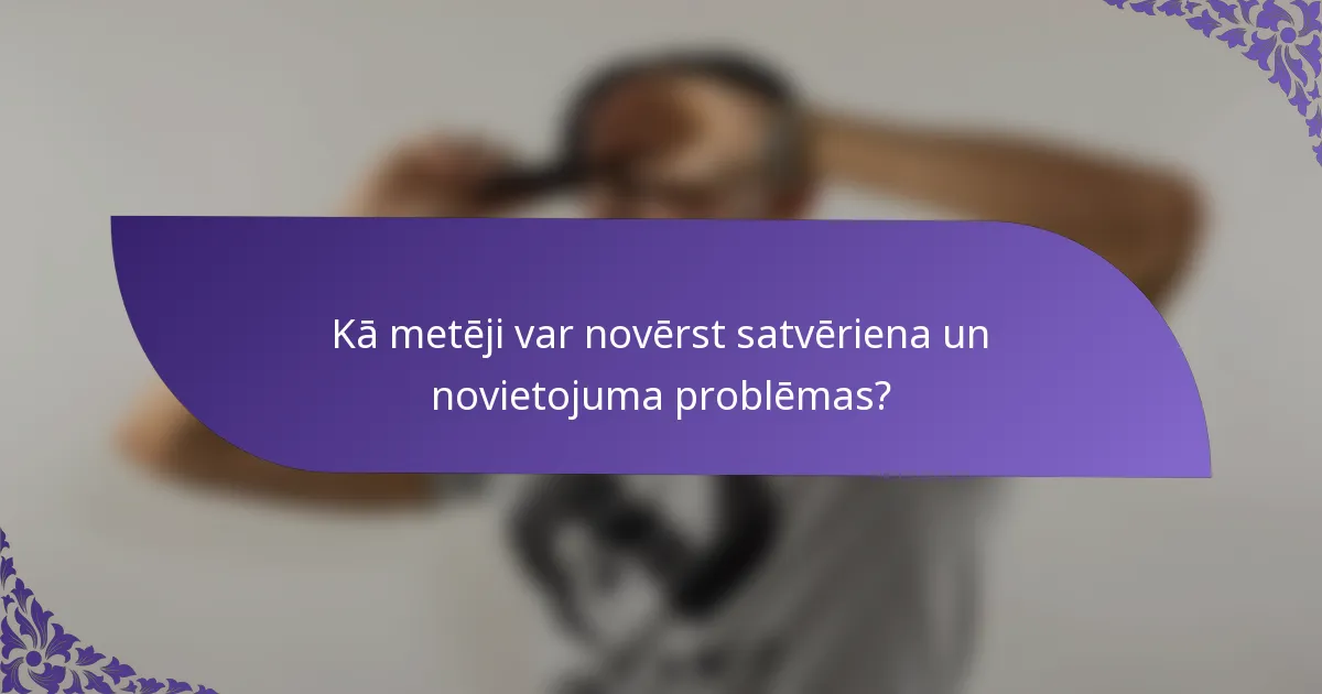 Kā metēji var novērst satvēriena un novietojuma problēmas?