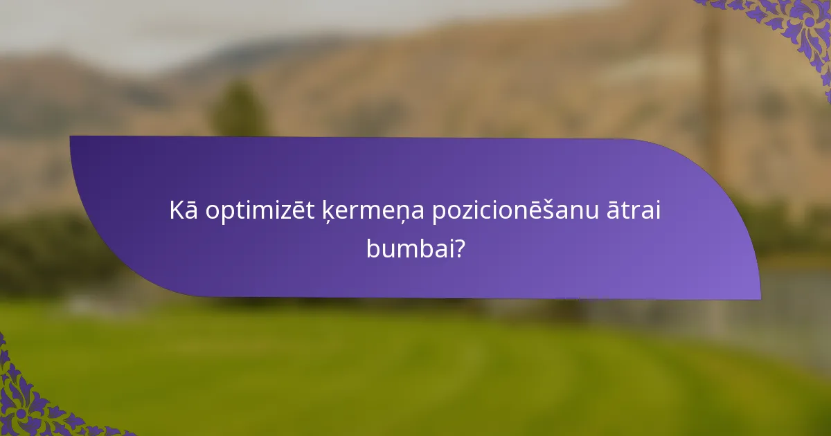 Kā optimizēt ķermeņa pozicionēšanu ātrai bumbai?