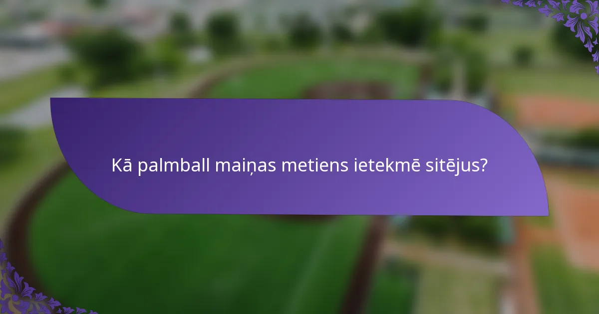Kā palmball maiņas metiens ietekmē sitējus?