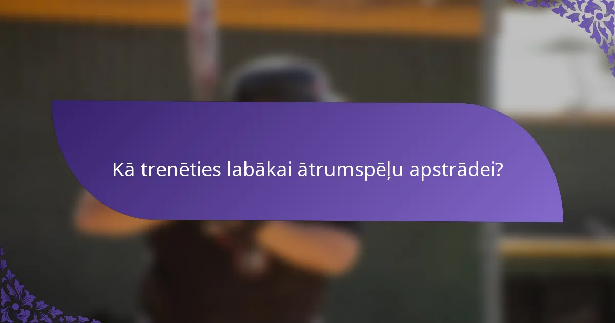 Kā trenēties labākai ātrumspēļu apstrādei?