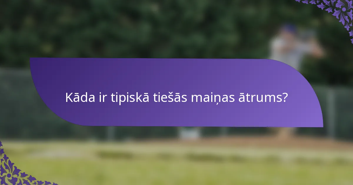 Kāda ir tipiskā tiešās maiņas ātrums?