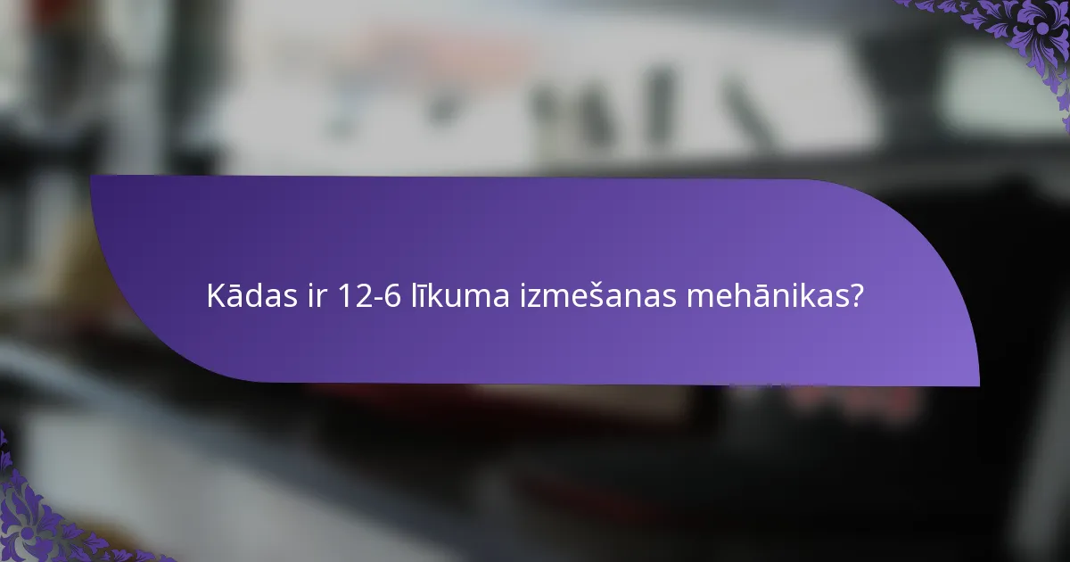 Kādas ir 12-6 līkuma izmešanas mehānikas?