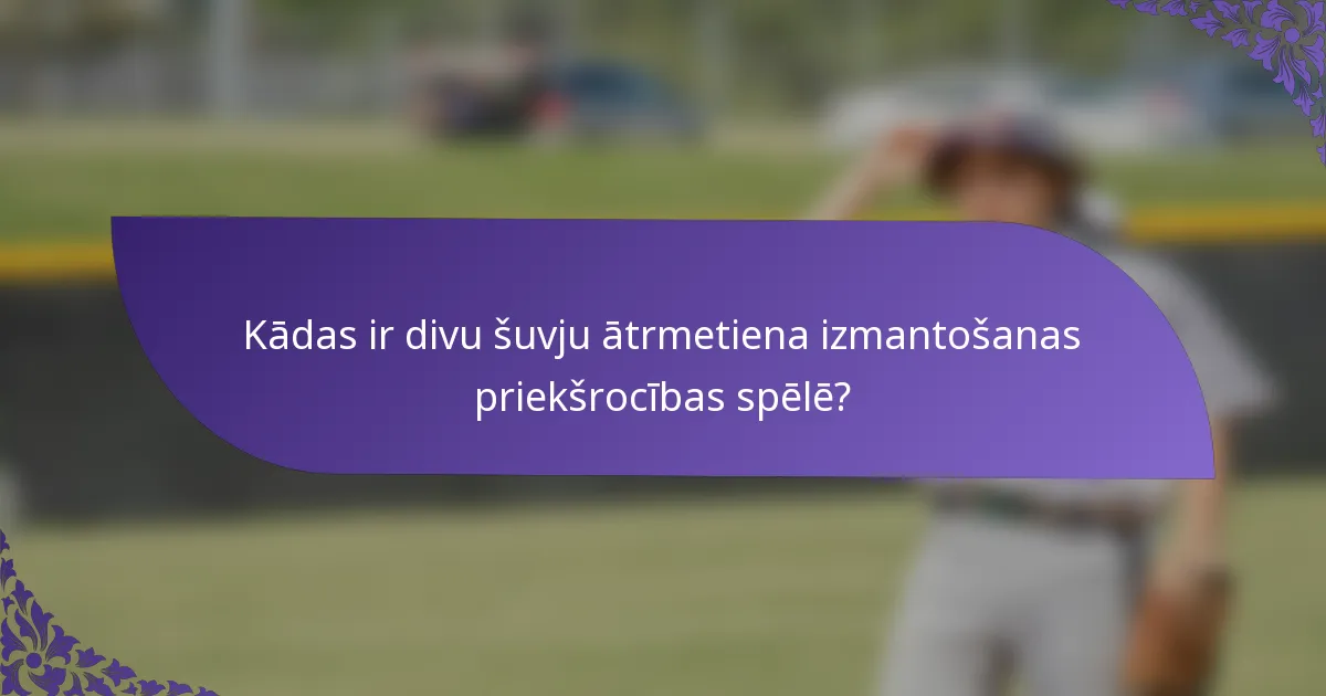 Kādas ir divu šuvju ātrmetiena izmantošanas priekšrocības spēlē?