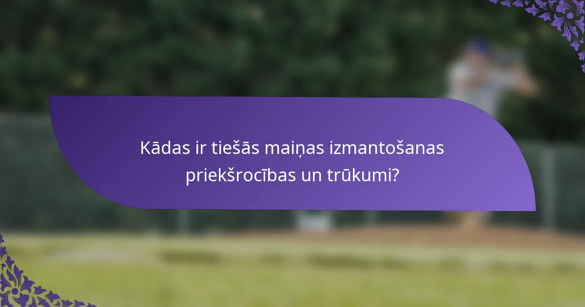 Kādas ir tiešās maiņas izmantošanas priekšrocības un trūkumi?