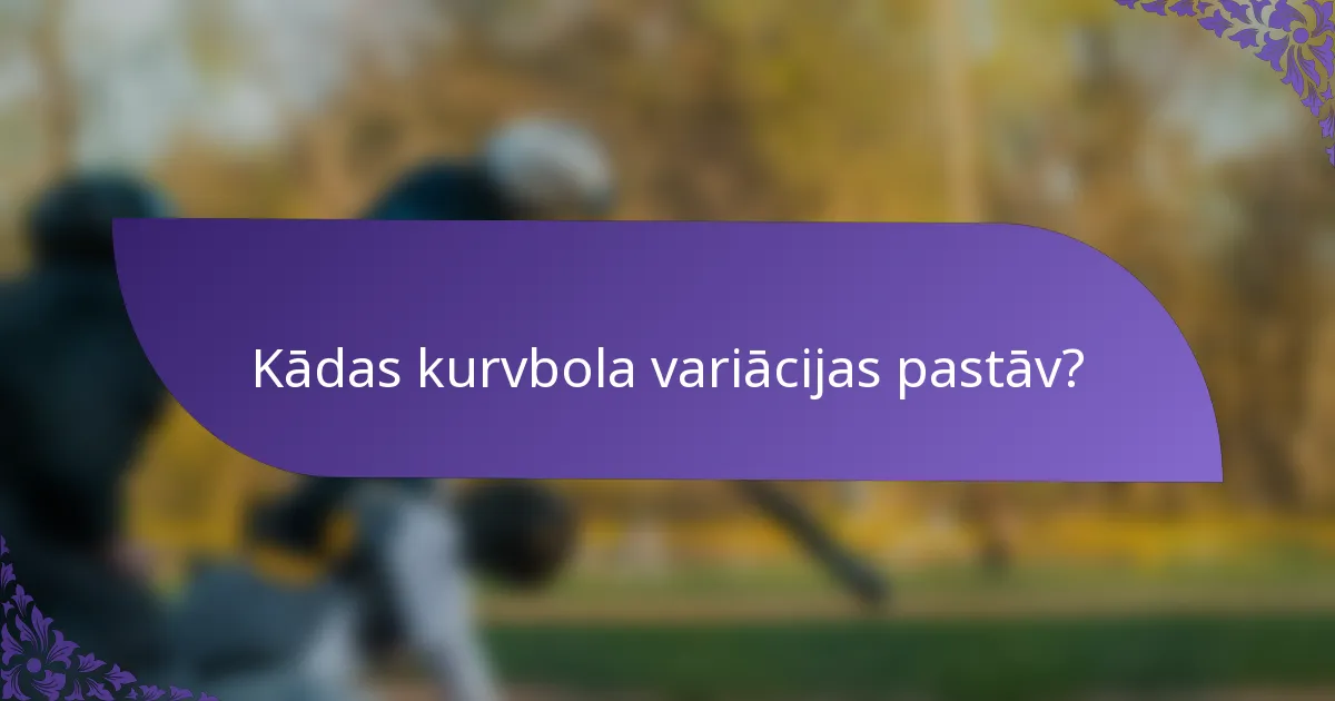 Kādas kurvbola variācijas pastāv?