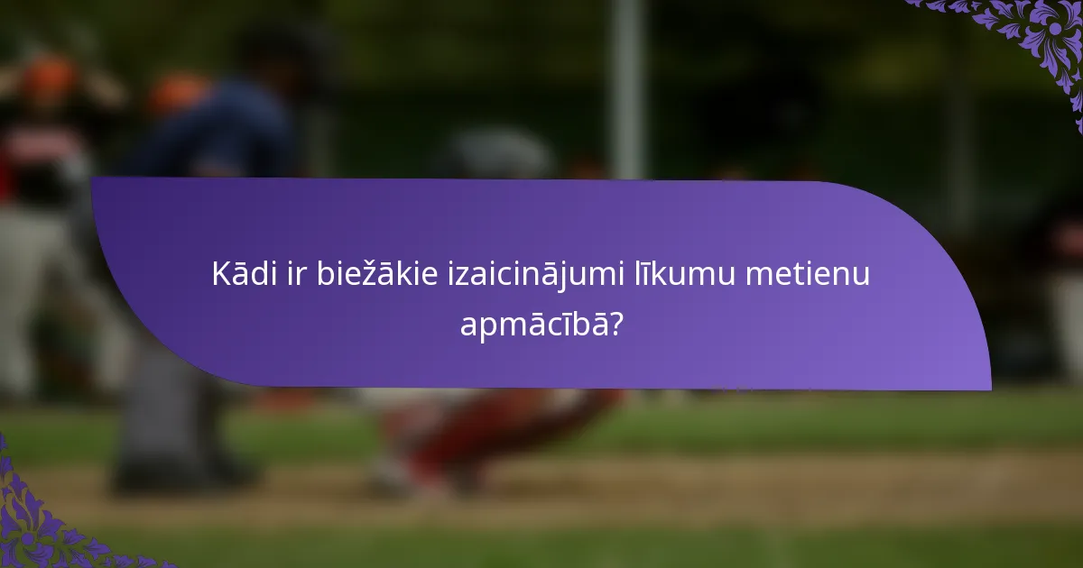 Kādi ir biežākie izaicinājumi līkumu metienu apmācībā?