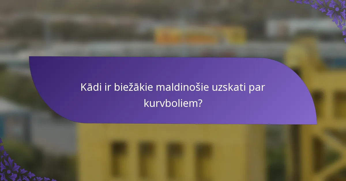 Kādi ir biežākie maldinošie uzskati par kurvboliem?