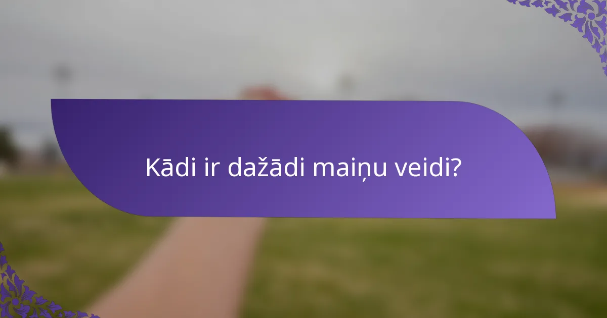 Kādi ir dažādi maiņu veidi?