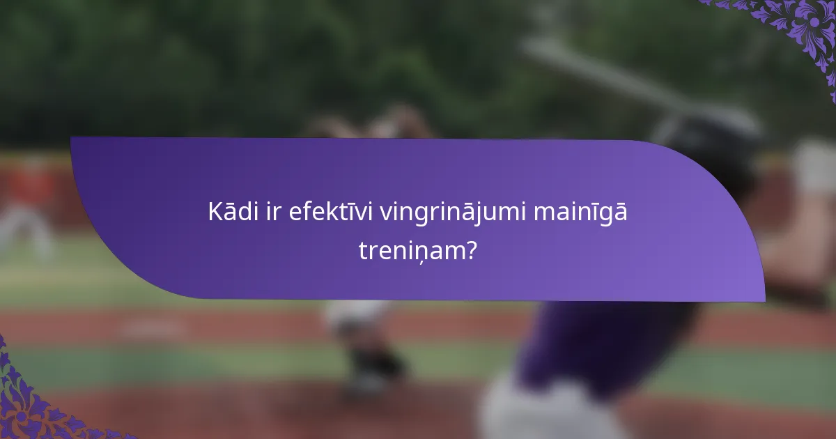 Kādi ir efektīvi vingrinājumi mainīgā treniņam?