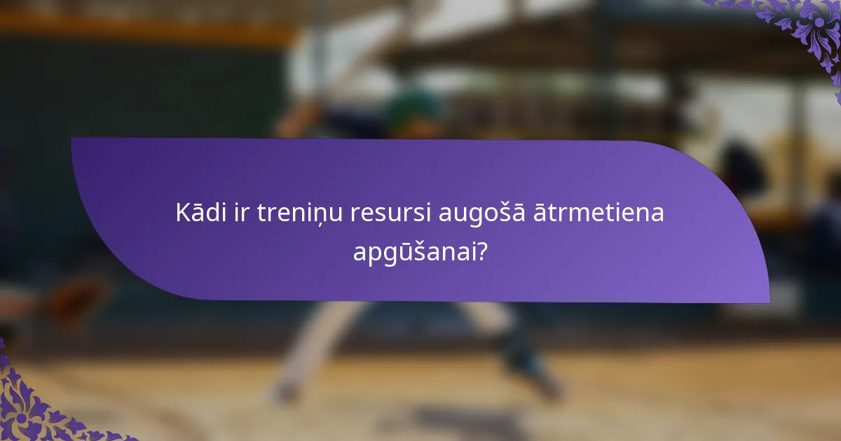 Kādi ir treniņu resursi augošā ātrmetiena apgūšanai?