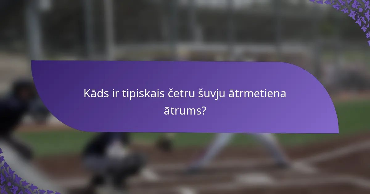 Kāds ir tipiskais četru šuvju ātrmetiena ātrums?