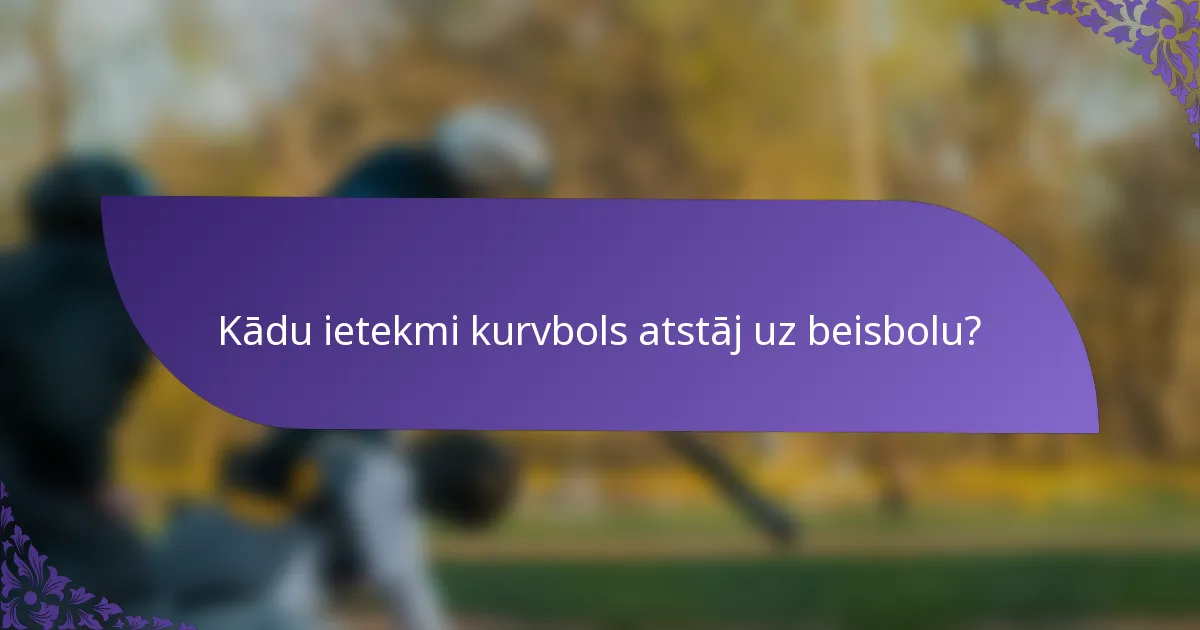 Kādu ietekmi kurvbols atstāj uz beisbolu?