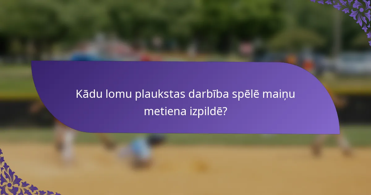 Kādu lomu plaukstas darbība spēlē maiņu metiena izpildē?