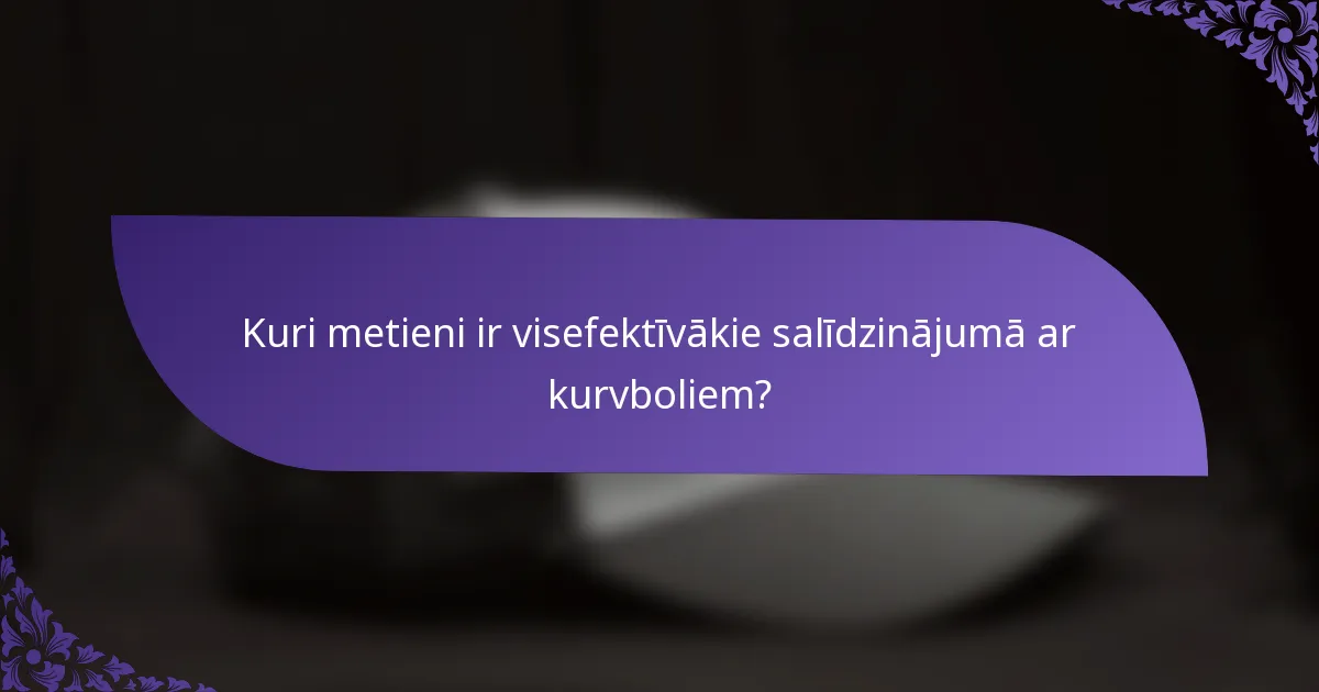 Kuri metieni ir visefektīvākie salīdzinājumā ar kurvboliem?